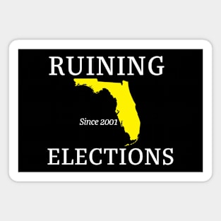 Florida Ruining Elections since 2001 (white text) Magnet